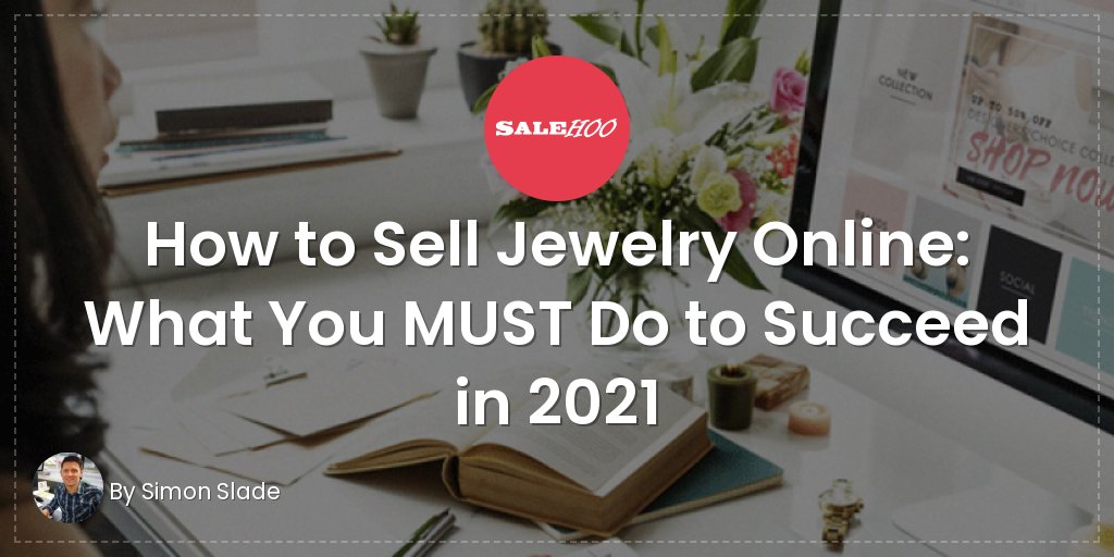 How to Sell Jewelry Online: What You MUST Do to Succeed in 2021