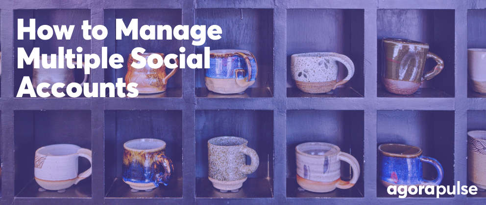 How to Manage Multiple Social Media Accounts for Your Agency Without Stressing Out
