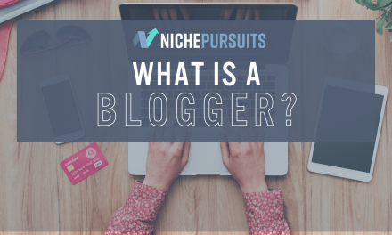 What Is A Blogger And What Are Blogs For? Get Started Blogging Today