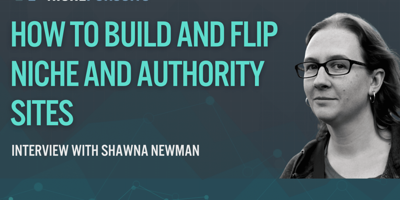 How Shawna Newman Builds, Scales, And Flips Niche And Authority Sites