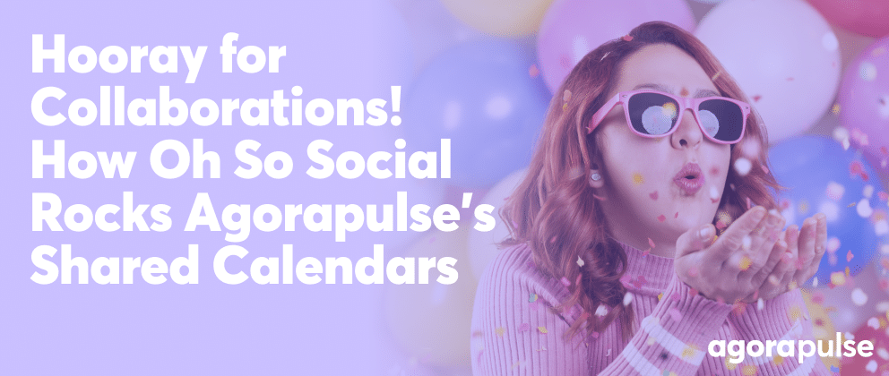 How This Growing Social Media Media Marketing Agency Rocks Agorapulse&rsquo;s Shared Calendars