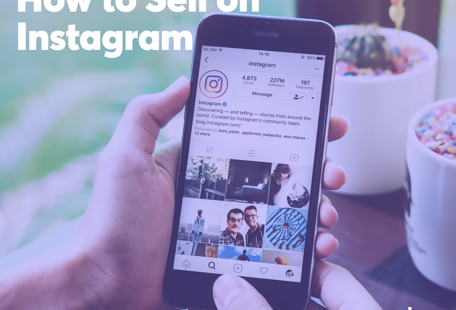 How to Sell on Instagram: Your Step-by-Step Guide