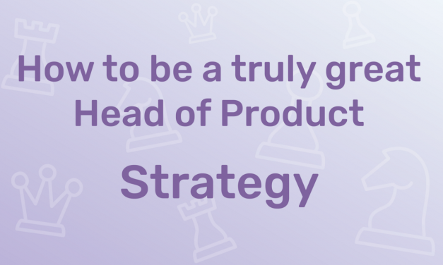 How to Be a Truly Great Head of Product: Strategy | by Alex Allan | Sep, 2022