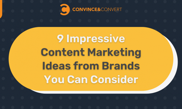 9 Impressive Content Marketing Ideas from Brands You Can Consider