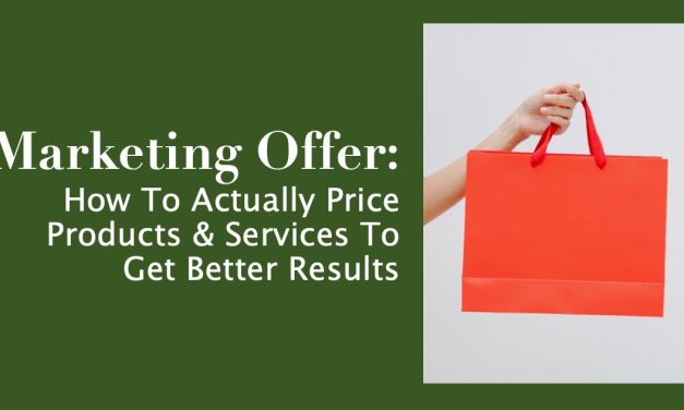 Marketing Offer: How To Actually Price Products And Services To Get Better Results