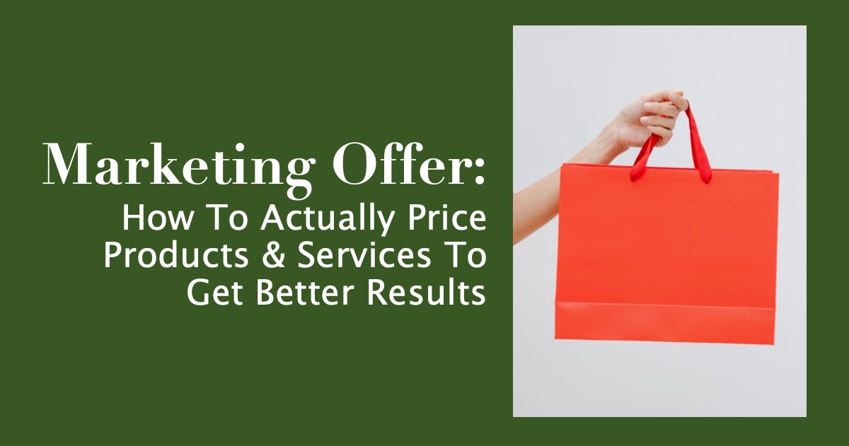 Marketing Offer: How To Actually Price Products And Services To Get Better Results