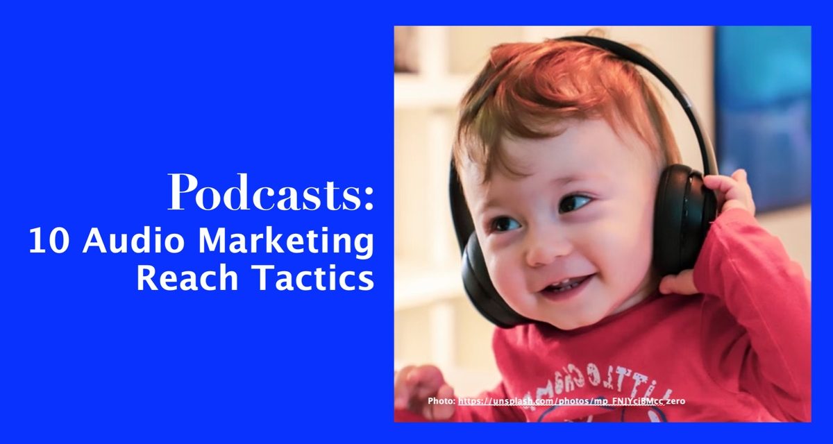 Podcasts: 10 Audio Marketing Reach Tactics