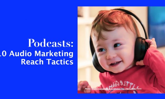 Podcasts: 10 Audio Marketing Reach Tactics