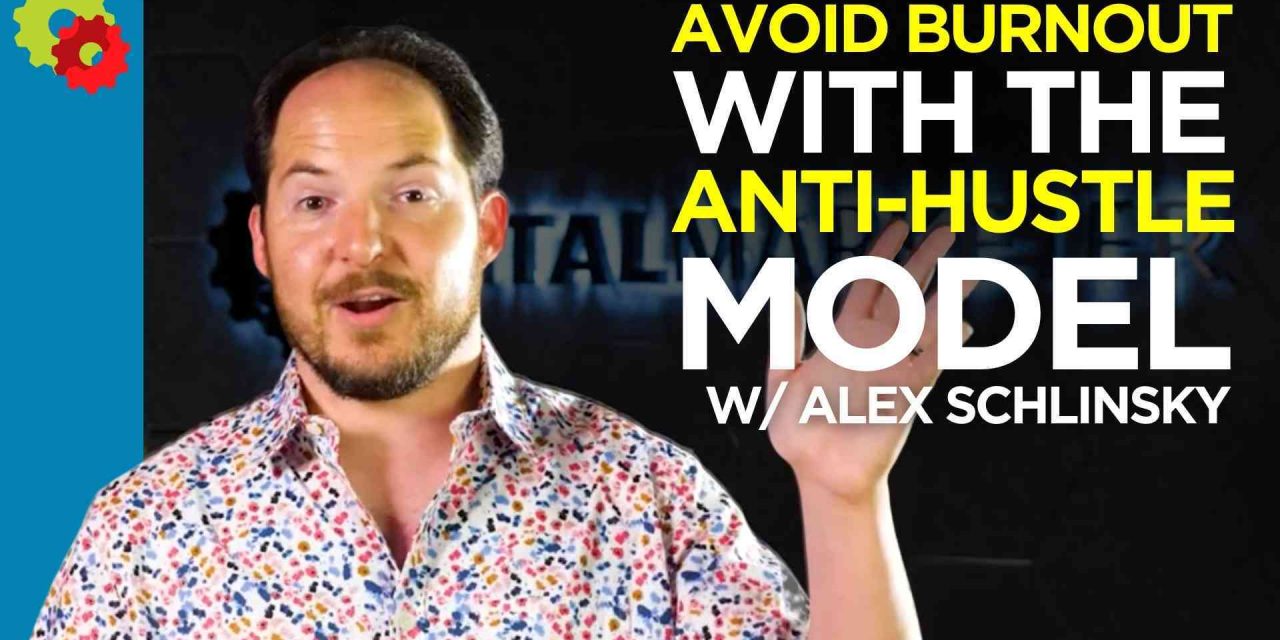 Stay away from Burnout with the Anti-Hustle Design with Alex Schlinsky [VIDEO]
