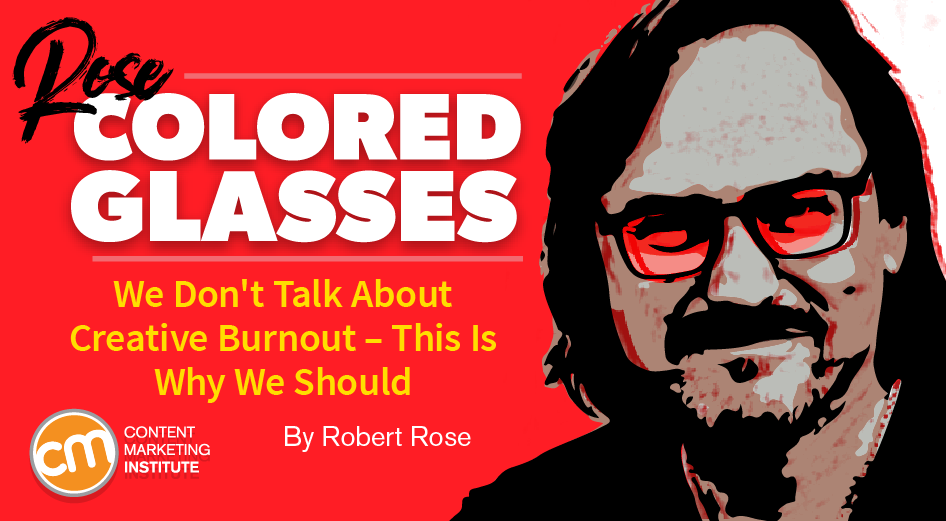 We Will not Chat About Imaginative Burnout – This Is Why We Must [Rose Colored Glasses]