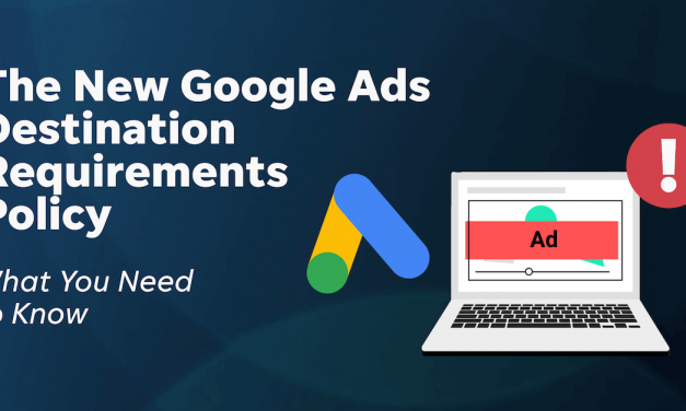 The New Google Ads Destination Requirements Policy: What You Need to Know