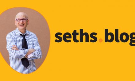 “And we also” | Seth’s Blog site