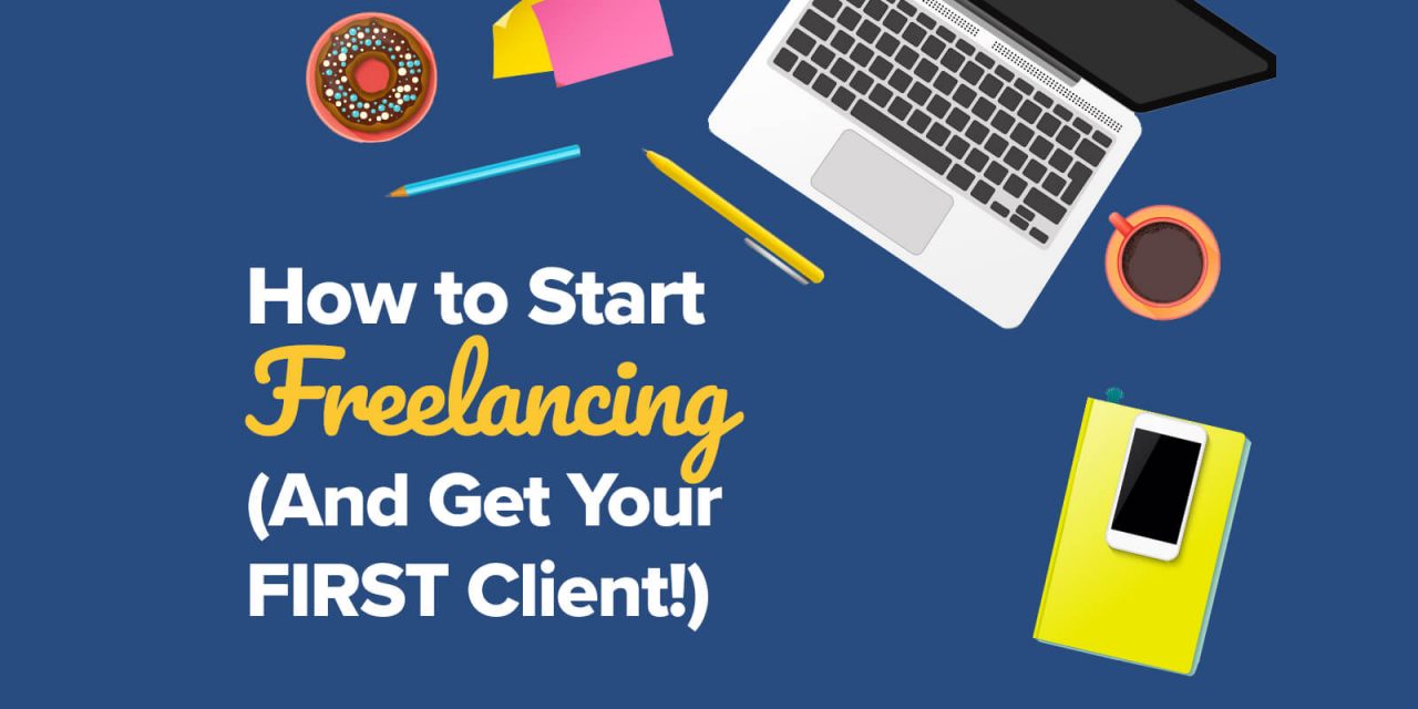 How to Start Freelancing (And Get Your FIRST Client!) [Updated May 2022]