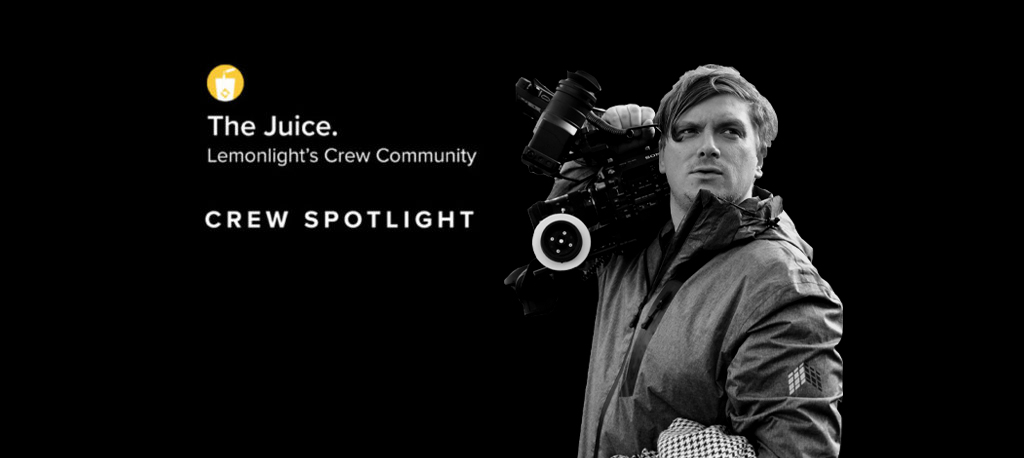Crew Highlight: Barney Dick, Director and Cinematographer