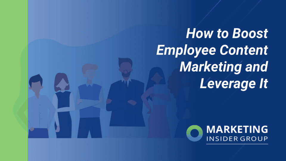 8 Tips to Boost Employee Content Marketing and Leverage It