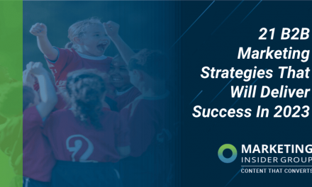 21 B2B Marketing Strategies That Will Deliver Success In 2023