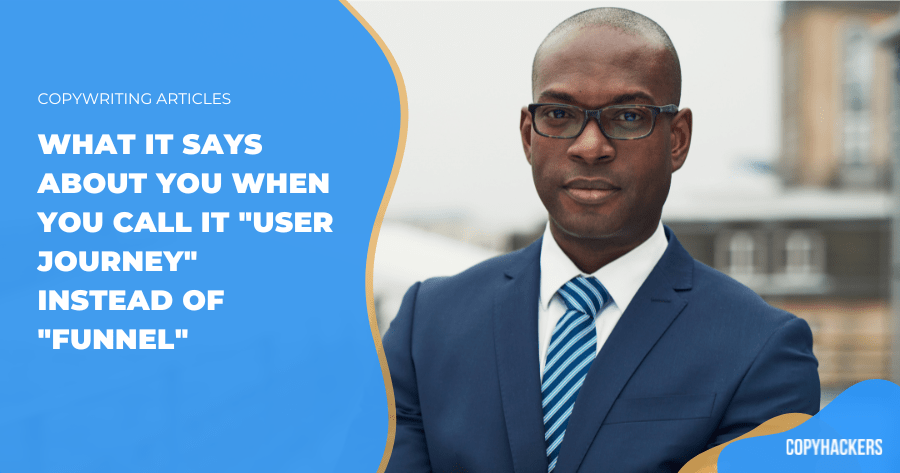 What it says about you when you simply call it “user journey” rather of “funnel”