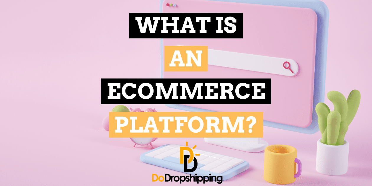 What Is an Ecommerce Platform? (Know This Before Signing Up)