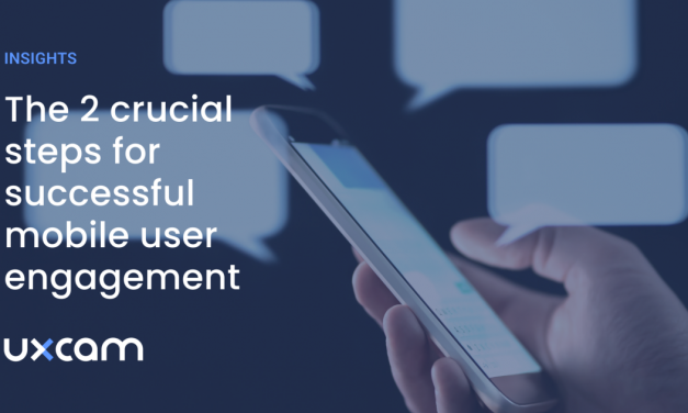 The Two Crucial Steps for Successful Mobile User Engagement | by UXCam | Nov, 2022
