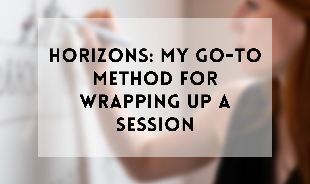 Horizons: My Go-to Approach for Wrapping up A Session | by Jackie Colburn | Oct, 2022