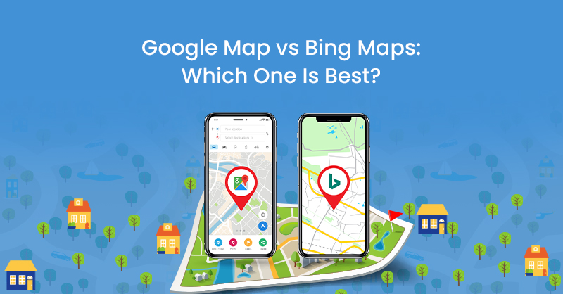 Google Map vs Bing Maps : Which Just one Is Ideal?