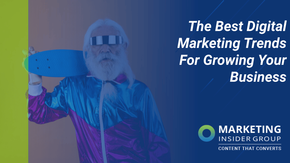 11 Digital Marketing Trends to Grow Your Business Today