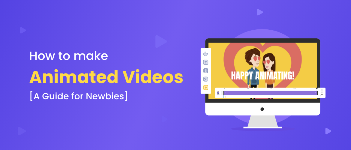How to make animated videos? [The Ultimate Guide for Newbies!]