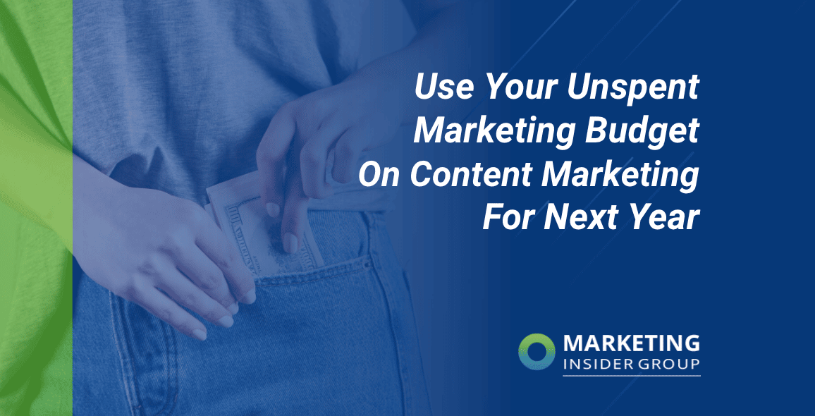 Use Your Unspent Marketing Budget On Content Marketing For Next Year