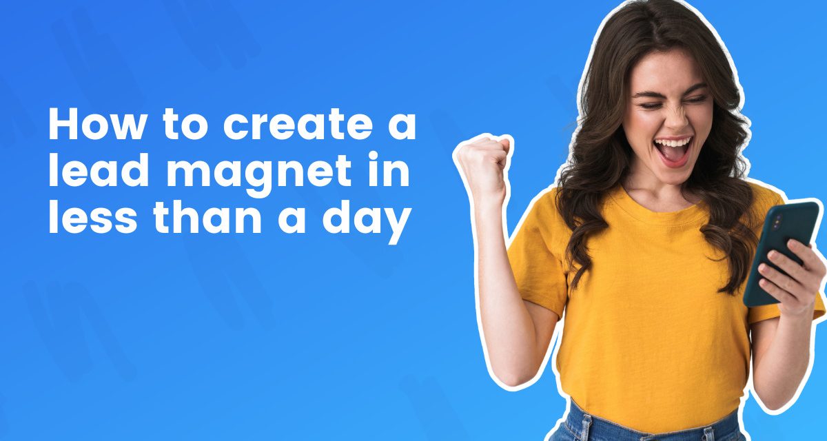 How to create a lead magnet in less than a day (that actually works)