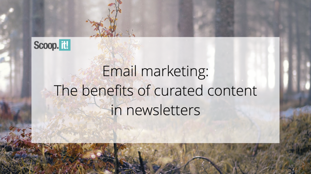 Email Marketing and advertising: The Advantages of Curated Articles in Newsletters