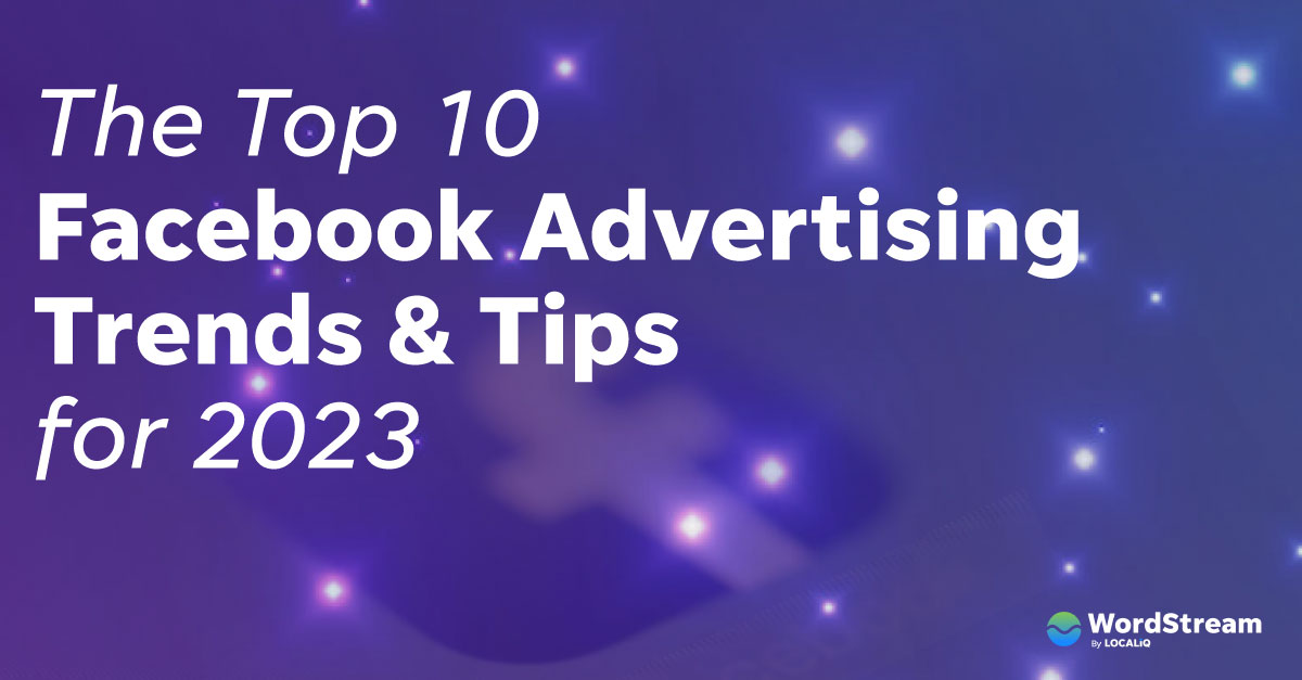 11 Key Facebook Advertising Trends & Tips to Succeed in 2023