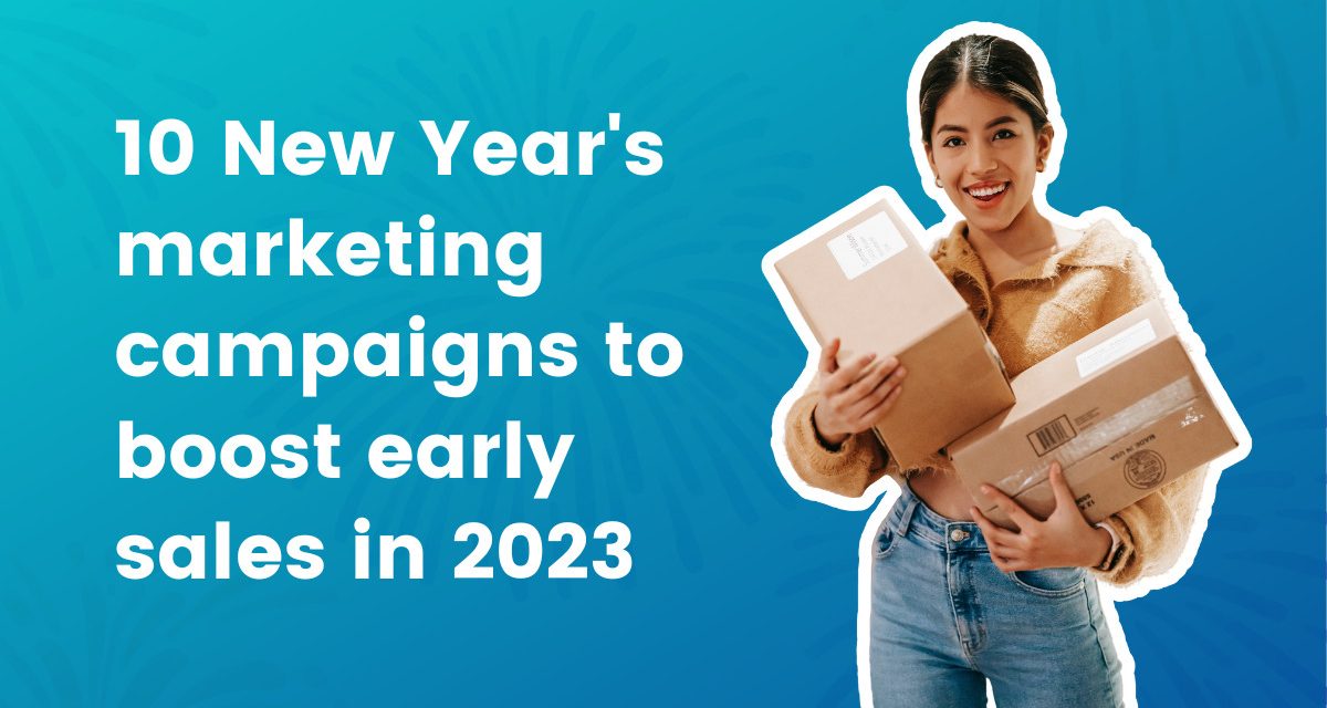 10 New Year’s marketing campaigns to boost early sales in 2023