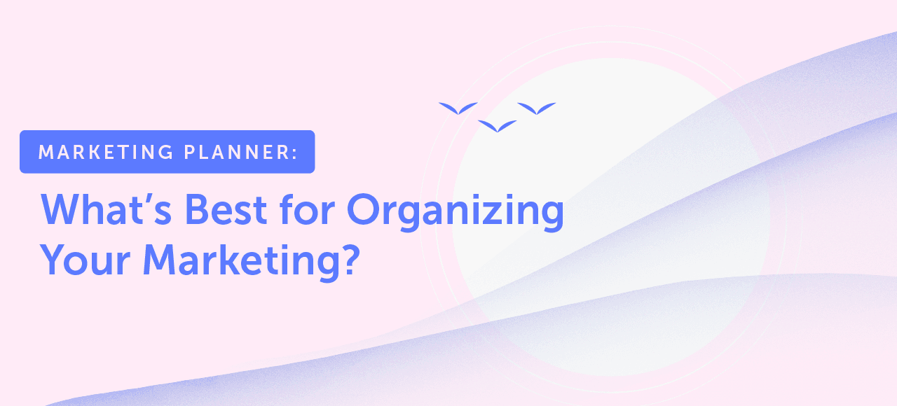 What’s Best For Organizing Your Marketing?