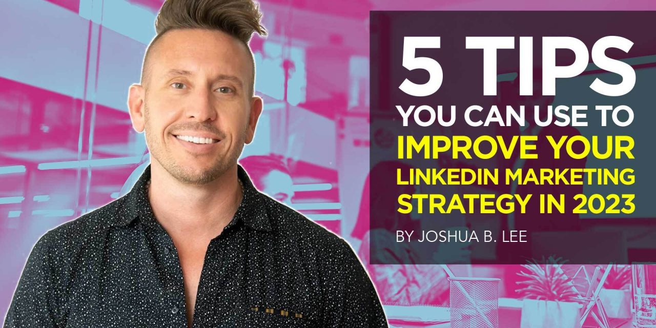 5 Ideas You Can Use to Boost Your LinkedIn Internet marketing Method in 2023