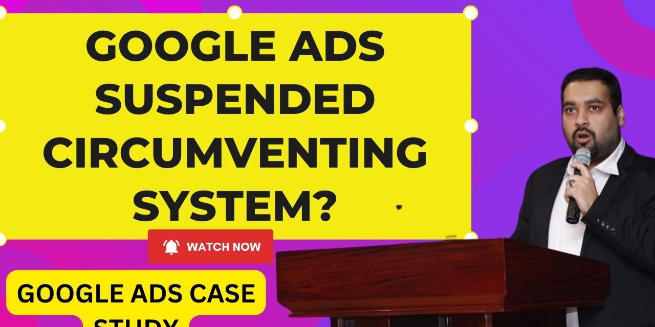 Google Ads Account Suspension: Circumventing System Policy Violation in Google Adverts
