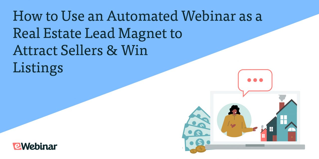 How to Use an Automated Webinar as a Real Estate Lead Magnet to Attract Sellers and Win Listings