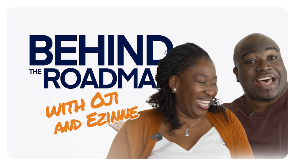 Driving the Roadmap with Oji and Ezinne