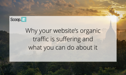 Why Your Website’s Organic Traffic Is Suffering and What You Can Do About It