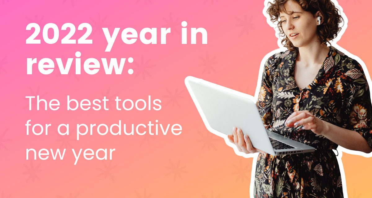 2022 Year in Review: The Best Tools for a Productive New Year