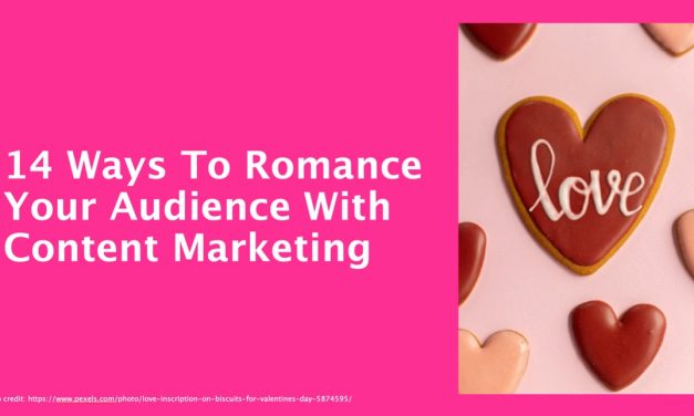 14 Techniques To Romance Your Audience With Content Advertising and marketing