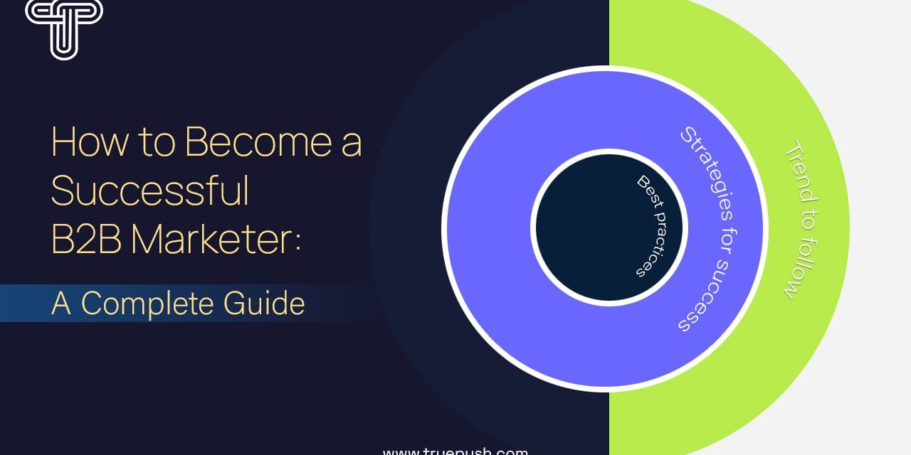 Comprehensive Guide to Turn into a Effective in B2B Advertising and marketing