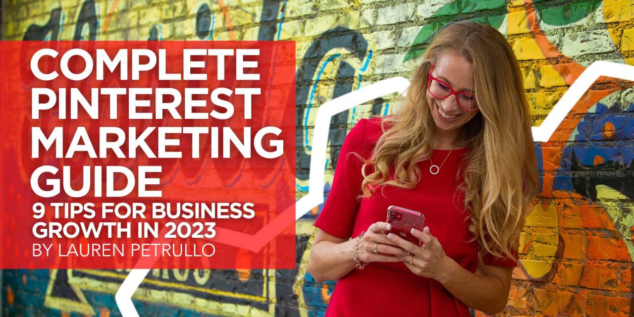 The Complete Pinterest Marketing Guide: 9 Tips For Business Growth in 2023