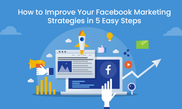 How to Improve Your Facebook Marketing Strategies in 5 Easy Steps