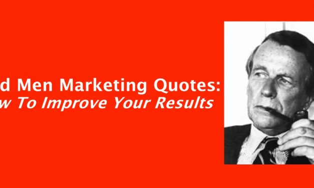 Mad Men Marketing Quotes: How To Improve Your Results