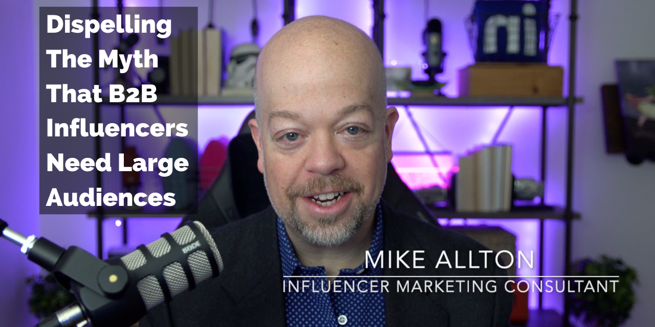 Dispelling The Fantasy That B2B Influencers Have to have Huge Audiences