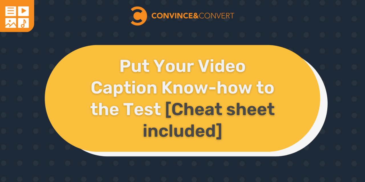 Put Your Video Caption Know-how to the Take a look at [Cheat sheet included]