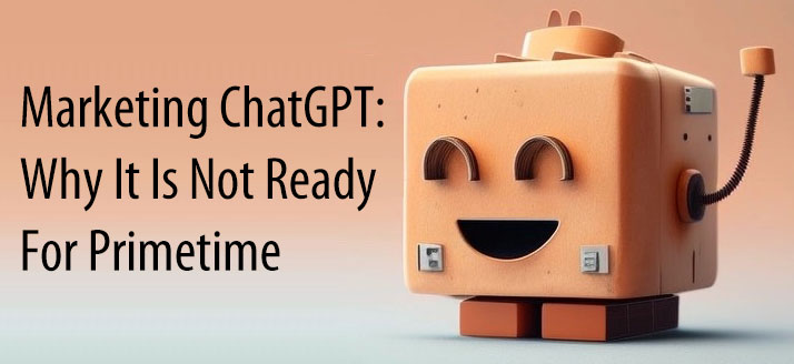 Promoting ChatGPT: Why It Is Not All set For Primetime