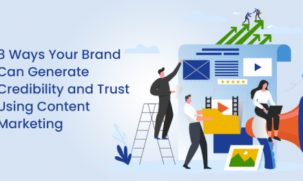 8 Ways Your Brand Can Generate Credibility and Trust Using Content Marketing