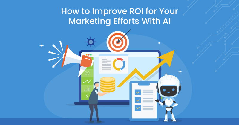How to Strengthen ROI for Your Marketing and advertising Efforts With AI