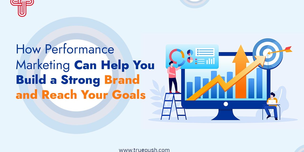 How General performance Internet marketing Can Aid You Establish a Sturdy Model?